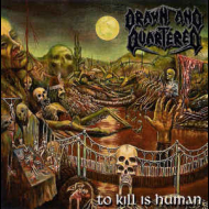 DRAWN AND QUARTERED To Kill Is Human [CD]
