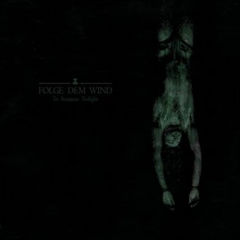 FOLGE DEM WIND To Summon Twilight [CD]