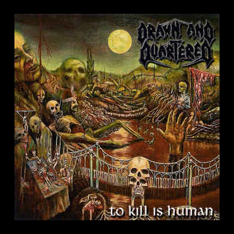 DRAWN AND QUARTERED To Kill Is Human [CD]